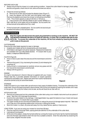 Page 6Stop the engine and disconnect the spark plug lead before working on the machine.  DO NOT TIP
THE MOWER FORWARD OR ONTO ITS SIDE AS THIS WILL FLOOD THE CYLINDER AND AIR FILTER
WITH OIL.  To access the underside of the machine, lift the front wheels by lowering the handle
until it rests on the ground.
CUTTER BLADE
Examine the cutter blade regularly for wear or damage.
•A slightly worn blade can be re-sharpened by your local dealer.
•If the blade is damaged it should be replaced.  Replacement blade kits...