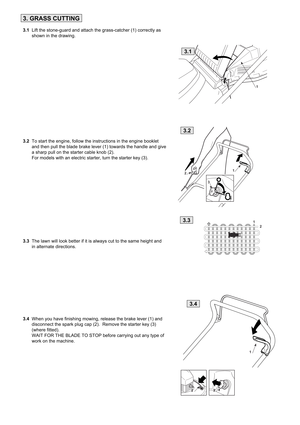 Page 63. GRASS CUTTING
3.1  Lift the stone-guard and attach the grass-catcher (1) correctly as
       shown in the drawing. 
3.2  To start the engine, follow the instructions in the engine booklet
       and then pull the blade brake lever (1) towards the handle and give 
       a sharp pull on the starter cable knob (2).
       For models with an electric starter, turn the starter key (3). 
3.3  The lawn will look better if it is always cut to the same height and
       in alternate directions. 
3.4  When you...