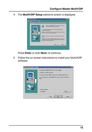 Page 1515 Configure Master MultiVOIP
4 The MultiVOIP Setup welcome screen is displayed.
Press Enter or click Next> to continue.
5 Follow the on-screen instructions to install your MultiVOIP
software.   