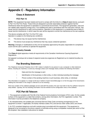 Page 7979 Appendix C - Regulatory Information
Appendix C - Regulatory Information
Class A Statement
FCC Part 15
NOTE: This equipment has been tested and found to comply with the limits for a Class A digital device, pursuant
to Part 15 of the FCC Rules. These limits are designed to provide reasonable protection against harmful
interference when the equipment is operated in a commercial environment. This equipment generates, uses and
can radiate radio frequency energy and, if not installed and used in accordance...