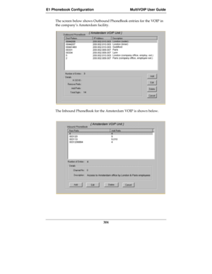 Page 304E1 Phonebook Configuration MultiVOIP User Guide
304
The screen below shows Outbound PhoneBook entries for the VOIP in
the company’s Amsterdam facility.
The Inbound PhoneBook for the Amsterdam VOIP is shown below. 