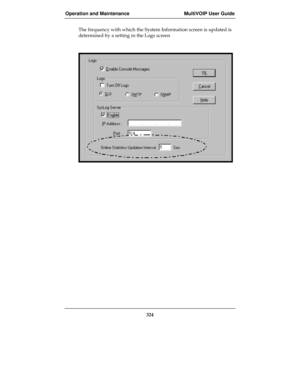 Page 324Operation and Maintenance MultiVOIP User Guide
324
The frequency with which the System Information screen is updated is
determined by a setting in the Logs screen 