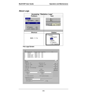 Page 331MultiVOIP User Guide Operation and Maintenance
331
About Logs 
Accessing “Statistics: Logs”
Pulldown Icon
Shortcut Sidebar
     Alt + L
The Logs Screen 