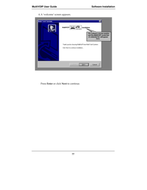 Page 77MultiVOIP User Guide Software Installation
77
4. A ‘welcome’ screen appears.
Press Enter or click Next to continue. 