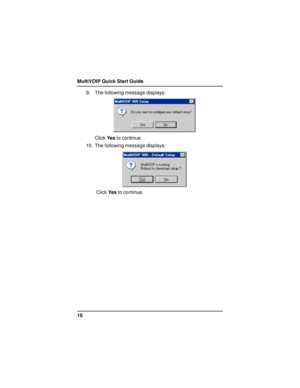 Page 16MultiVOIP Quick Start Guide
169. The following message displays:
Click Ye s to continue.
10. The following message displays:
 Click Ye s to continue. 