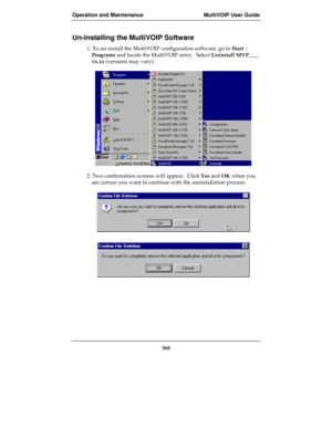 Page 368Operation and Maintenance MultiVOIP User Guide
368
Un-Installing the MultiVOIP Software
1. To un-install the MultiVOIP configuration software, go to Start |
Programs and locate the MultiVOIP entry.  Select Uninstall MVP____
vx.xx (versions may vary).
2. Two confirmation screens will appear.  Click Yes and OK when you
are certain you want to continue with the uninstallation process. 