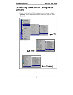 Page 82Software Installation MultiVOIP User Guide
82
Un-Installing the MultiVOIP Configuration
Software
1. To un-install the MultiVOIP configuration software, go to Start |
Programs and locate the entry for the  MultiVOIP program.  Select
Uninstall. 