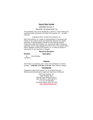 Page 2Quick Start Guide
82050950 Revision A
MultiVOIP 100 (Model MVP110)
This publication may not be reproduced, in whole or in part, without prior
expressed written permission from Multi-Tech Systems, Inc.   All rights
reserved.
Copyright © 2001, by Multi-Tech Systems, Inc.
Multi-Tech Systems, Inc. makes no representations or warranties with
respect to the contents hereof and specifically disclaims any implied
warranties of merchantability or fitness for any particular purpose.
Furthermore, Multi-Tech...