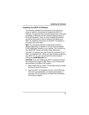 Page 1111 Installing the Software
Installing Your MVP110 Software
The following installation procedures do not provide every
screen or option in the process of installing the MVP110
software. It is assumed that a technical person with a thorough
knowledge of Windows and the software loading process is
doing the installation. Once you have installed the software,
you will be instructed on how to configure and deploy your
MVP 110. Additional information on the MVP 110 software is
provided in the online Help....