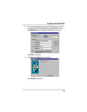 Page 1313 Configure Host MultiVOIP
6. The following dialog box selects the COM port of your PC
connected to the Command port of the MultiVOIP.  From
the Select Port list, choose the COM port of your PC.
Click OK to continue.
7. The Setup Complete dialog displays.
Click Finish to continue.     