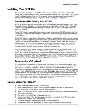 Page 1717 Chapter 2 - Installation
Installing Your MVP110
The basic steps of installing your MVP110 network involve unpacking the units, connecting the
cables, and configuring the units using management software (MVP110 Configuration). This  process
results in a fully functional Voice Over IP network. A general description is provided below and
detailed instructions are provided in Chapter 3, Software Loading and Configuration.
Installing and Configuring Your MVP110
The VOIP administrator must first install the...