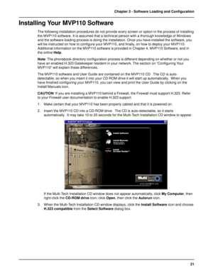 Page 2121 Chapter 3 - Software Loading and Configuration
Installing Your MVP110 Software
The following installation procedures do not provide every screen or option in the process of installing
the MVP110 software. It is assumed that a technical person with a thorough knowledge of Windows
and the software loading process is doing the installation. Once you have installed the software, you
will be instructed on how to configure your MVP110, and finally, on how to deploy your MVP110.
Additional information on the...