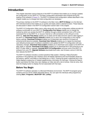 Page 4141 Chapter 4 - MultiVOIP Software
Introduction
This chapter describes various features of the MVP110 software that enable you to change (update)
the configuration of your MVP110. The basic configuration parameters were entered during the
loading of the software (Chapter 3). The MVP110 software and configuration utilities described in this
chapter enable you to change that initial configuration as necessary.
The primary interface to the MVP110 software is the Main menu (MVP110 Setup is on the title bar)...