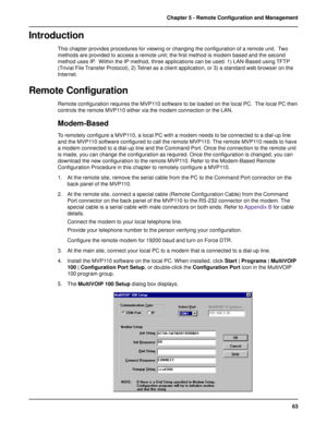 Page 6363 Chapter 5 - Remote Configuration and Management
Introduction
This chapter provides procedures for viewing or changing the configuration of a remote unit.  Two
methods are provided to access a remote unit; the first method is modem based and the second
method uses IP.  Within the IP method, three applications can be used: 1) LAN-Based using TFTP
(Trivial File Transfer Protocol), 2) Telnet as a client application, or 3) a standard web browser on the
Internet.
Remote Configuration
Remote configuration...