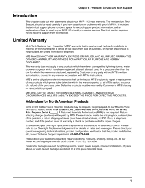 Page 7070 Chapter 6 - Warranty, Service and Tech Support
Introduction
This chapter starts out with statements about your MVP110 2-year warranty. The next section, Tech
Support, should be read carefully if you have questions or problems with your MVP110. It includes
the technical support phone numbers, space for recording your product information, and an
explanation of how to send in your MVP110 should you require service. The final section explains
how to receive support from the Internet.
Limited Warranty...