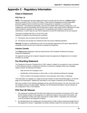 Page 7979 Appendix C - Regulatory Information
Appendix C - Regulatory Information
Class A Statement
FCC Part 15
NOTE: This equipment has been tested and found to comply with the limits for a Class A digital
device, pursuant to Part 15 of the FCC Rules. These limits are designed to provide reasonable
protection against harmful interference when the equipment is operated in a commercial
environment. This equipment generates, uses and can radiate radio frequency energy and, if not
installed and used in accordance...