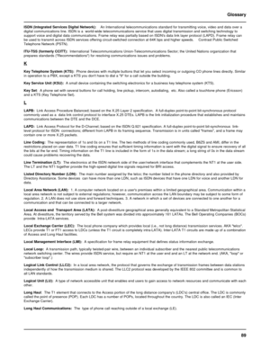 Page 8989 Glossary
ISDN (Integrated Services Digital Network):    An International telecommunications standard for transmitting voice, video and data over a
digital communications line. ISDN is a  world-wide telecommunications service that uses digital transmission and switching technology to
support voice and digital data communications. Frame relay was partially based on ISDNs data link layer protocol (LAPD). Frame relay can
be used to transmit across ISDN services offering circuit-switched connection at 64K...