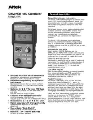 Page 1Universal RTD Calibrator
Model 311A
• Simulate RTDS into smart transmittersWorks with a wide variety of models including
Rosemount 3144 & Honeywell STT series
• Universal compatability with process
instruments
Operates with devices that use pulsed excitation
currents including PLCs, DCS and multi-channel
recorders
• Calibrate in °C & °F for your RTD typePlatinum 100Ω, copper 10Ωand 50Ω, nickel 110
and 120Ω
Simulate from 0.00 to 500.00 ohms
• Calibrate with laboratory accuracy±(0.01% of reading + 0.075...