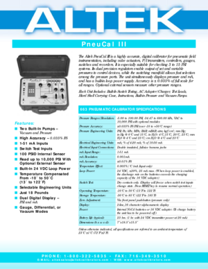 Page 1PneuCal III
The 2500T offers
simplistic set-up to
make your job
easier.
The Altek PneuCal III is a highly accurate, digital calibrator for pneumatic field
instrumentation, including valve actuators, P/I transmitters, controllers, gauges,
switches and recorders. It is especially suitable for checking 3 to 15 PSI 
systems. Its dual precision regulators enable output of set and variable 
pressures to control devices, while the switching manifold allows fast selection
among the pressure ports. The unit...