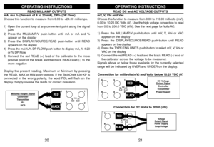 Page 1221
READ DC and AC VOLTAGE OUTPUTS
mV, V, Vhi and Vac
Choose this function to measure from 0.00 to 110.00 millivolts (mV),
0.00 to 10.25 DC Volts (V). Use the high voltage connection to read
from 0.0 to 200.0 VDC (Vhi). See the next page for Volts AC.
1) Press the MILLIAMP/V push-button until mV, V, Vhi or VAC
appear on the display
3) Press the DISPLAY/SOURCE/READ push-button until READ
appears on the display
4) Press the TYPE/ENG UNITS push-button to select mV, V, Vhi or
VAC on the display
5) Connect the...