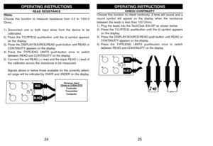 Page 1425
CHECK CONTINUITYChoose this function to check continuity. A tone will sound and a
sound symbol will appear on the display when the resistance
between the leads is less than 100 Ohms.
1) Plug the leads into the TechChek 830-KP as shown below.
2) Press the T/C/RTD/Ωpushbutton until the Ωsymbol appears
on the display.
3) Press the DISPLAY/SOURCE/READ push-button until READ or
CONTINUITY appears on the display
4) Press the TYPE/ENG UNITS pushbuuton once to switch
between READ and CONTINUITY on the...