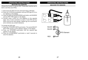 Page 1527
BLACK
BLACK
RED3
2
1RTD Element
OPERATING INSTRUCTIONS
MEASURE RTD SENSORS
26
MEASURE RTD SENSORSChoose this function to read an RTD. Three wires must be use for
both 2 and three wire RTDs.
1) Disconnect the RTD from the instrument being calibrated.
2) Press the T/C/RTD/Ωpushbutton until any RTD type (Pt, Ni or
Cu) appears on the display.
3) Press the DISPLAY/SOURCE/READ push-button until SOURCE
and any RTD TYPE appear on the display
4) Connect using 3 wires as in the diagrams on the opposite
page....