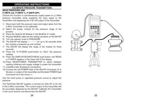 Page 1935
PROCESS CALIBRATOR
QUIK-CHEK
34
OPERATING INSTRUCTIONS
CALIBRATE PRESSURE TRANSMITTERS
READ PRESSURE AND
P-XMTR mA, P-XMTR %, P-XMTR DP%
Choose this function to simultaneously supply power to a 2-Wire
pressure transmitter while supplying the input signal to the
transmitter and displaying the 4-20 mA output of the transmitter. 
1) Disconnect both the pressure input and output wires from the
2-Wire Transmitter to be calibrated
2) Select the proper module for the pressure range of the
process
3) Place...