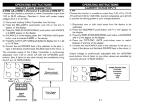 Page 711
CALIBRATE VOLTAGE INPUTS
V,  m V
Choose this function to provide an output from 0.00 mV to 110.00
mV and from 0.00 to 10.25 VDC. Current compliance up to 20 mA
to provide the driving power to your voltage receivers.
1) Disconnect one or both input wires from the device to be
calibrated
2) Press the MILLIAMP/V push-button until V or mV appear on
the display
3) Press the DISPLAY/SOURCE/READ push-button until SOURCE
and V or mV appear on the display
4) Press the TYPE/ENG UNITS push-button once to switch...