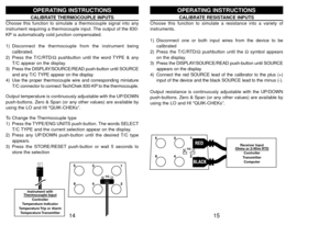 Page 915
CALIBRATE RESISTANCE INPUTSChoose this function to simulate a resistance into a variety of
instruments. 
1) Disconnect one or both input wires from the device to be
calibrated
2) Press the T/C/RTD/Ωpushbutton until the Ωsymbol appears
on the display.
3) Press the DISPLAY/SOURCE/READ push-button until SOURCE
appears on the display
4) Connect the red SOURCE lead of the calibrator to the plus (+)
input of the device and the black SOURCE lead to the minus (-). 
Output resistance is continuously adjustable...