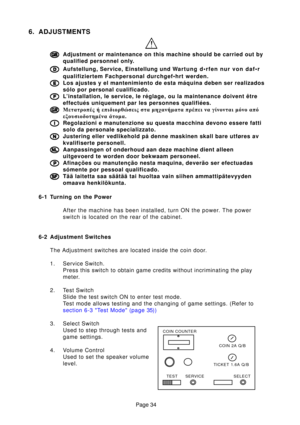 Page 34Page 34
6. ADJUSTMENTS
GG 
GG
GAdjustment or maintenance on this machine should be carried out by 
qualified personnel only.
DD 
DD
DAufstellung, Service, Einstellung und W 

EE
EE
ELos ajustes y el mantenimiento de esta máquina deben ser realizados 
sólo por personal cualificado.
FF 
FF
FL’installation, le service, le réglage, ou la maintenance doivent ê\
tre 
effectués uniquement par les personnes qualifiées.
KK 
KK
KÌåôáôñïðÝò Þ åðéäéïñ\
èþóåéò óôá ìç÷áíÞìáô\
á ðñÝðåé íá ãßíïíôáé \
ìüíï áðü...