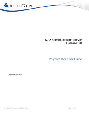Page 1 
MAXCS 8.0 Polycom VVX User Guide  Page 1 of 16 
MAX Communication Server 
Release 8.0 
 
 
 
 
 
Polycom VVX User Guide 
 
 
 
 
September 15, 2015 
 
 
 
 
 
 
    
