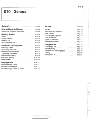 Page 11
01 0-1 
010 General 
General ........................... .01 0.2 
How to Use  this  Manual ............ .01 0.2 
Warnings.  cautions and notes ........... .0l 0.3 
Getting Started .................... .0i 0.5 
Safety ............................. .O1 0.5 
Lifting the  car ........................ .O1 0.5 
Raising car ......................... .O1 0.5 
Working under car .................... .O1 0.6 
Advice  for the  Beginner ............ .O1 0.7 
Planning ahead ...................... .O1 0.7 
Workshop...