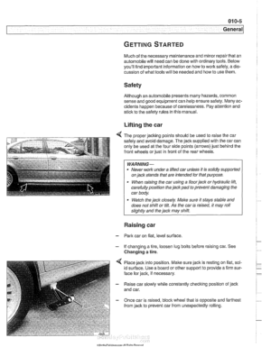 Page 15
General 
Much of the necessary maintenance  and minor repairthat  an 
automobile will need  can be done  with ordinary  tools. Below 
youll  find important information on  how to work  safely, a dis- 
cussion  of what  tools will be needed and  how to use them. 
Safety 
Although an automobile presents  many hazards, common 
sense and good equipment can help ensure  safety. Many ac- 
cidents  happen  because  of carelessness.  Pay attention and 
stick to the  safety rules in  this manual. 
Lifting the...