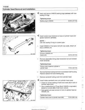 Page 148
. . . 
[Cylinder Head Removal and Installation - .. - -1 - 
4 Insert and secure  VANOS sealing plugs  (arrows) with new 
sealing O-rings. 
Tightening torque Sealing 
plug to  VANOS  50 
Nm  (37 ft-lb) 
4 Install  coolant  pipe fasteners  at base  of cylinder head  and 
tighten  fasteners  (arrows). 
NOTE- 
Use new sealing O-ring  on coolant pipe. 
- lnstall  VANOS  oil line banjo bolt with  new seals. Attach  oil 
line  to VANOS unit. 
Tightening torque  Oil  line  to VANOS  unit 
(banjo bolt)  32 
Nm...