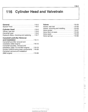 Page 177
11 6 Cylinder Head and Valvetrain 
........................... General ............................ 1 16-2 Valves 116-56 
.................... Special Tools ........................ 11 6-2  Valves. leak test 11 6-56 
......... Valves.  removing  and installing 11 6-56 Cylinder Head ..................... .I1 6.5 ....................... Valve guides 11 6-57 
Valves.  leak test ...................... 11 6-6 
Valve stem oil seals .................. 11 6-58 ...... ...ll 6.6 Valveseats...