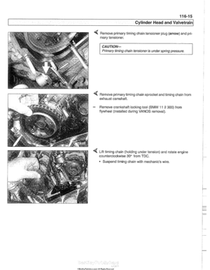 Page 191
116-15 
Cylinder Head and Valvetrain 
4 Remove primary timing chain tensioner plug (arrow) and pri- 
mary  tensioner. 
CAUTION- 
Primary timinq chain tensioner  is under sarina aressure. 
4 Remove  primary timing chain sprocket  and timing  chain from 
exhaust  camshaft. 
- Remove crankshaft  locking tool (BMW 11 2 300) from 
flywheel (installed during 
VANOS removal). 
Lift  timing chain (holding under tension)  and rotate engine 
counterclockwise 30  from 
TDC. 
- Suspend timing chain with mechanics...