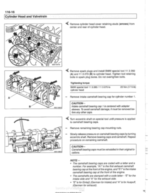 Page 192
. 
Cylinder Head and Valvetrain 
< Remove  cylinder head  cover retaining studs (arrows) from 
center and rear  of cylinder head. 
< Remove  spark plugs and install BMW special tool 11 3 260 
(A) and 11 3 270 (6) to cylinder  head. Tighten tool retaining 
bolts in spark plug  bores.  Do not overtighten bolts. 
Tightening 
torque 
BMW special tool 11 3 260 I1 1 3 270 to 23 Nm (17 It-lb) 
cylinder  head 
- Remove intake camshaft bearing cap  for cylinder number 1. 
CA UTIOG 
Intake camshaft  bearing cap 1...