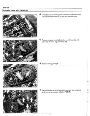 Page 196
/Cylinder Head and Valvetrain 
Press  down on secondary chain  tensionerand loclc into place 
using 
BMW special tool 11 3 292, or  a thin drift  or pin. 
4 Remove exhaust camshaft impulse wheel mounting  nuts 
(arrows).  Remove impulse wheel  (A). 
< Remove spring plate  (A). 
4 Remove intake camshaft sprocket  mounting nuts (arrows) 
and remove spring plate (labelled 
FRONT).   