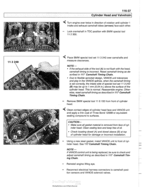 Page 213
- 
. - - -- Cylinder Head and valvetrain] 
Turn engine  over twice  in direction  of rotation  until cylinder 1 
intake  and exhaust  camshaft  lobes (arrows)  face each  other. 
- Lock crankshaft  in TDC  position  with BMW special tool 
11 2 300. 
4 Place BMW special  tool  set 11 3 240 over  camshafts  and 
measure clearances. 
NOTE- 
@ If  the exhaust  side of the tool  (A) is not flush with  the head, 
camshaft  timing is incorrect.  Reset camshaft timing as  de- 
scribed  in 11 
7 Camshaft  Timing...