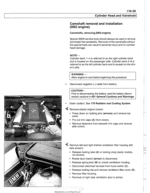 Page 215
Cylinder Head and valvetrain1 
Camshaft removal and installation 
(M62 engine) 
Camshafts, removing (M62 engine) 
Special 
BMW service tools should always  be used to remove 
and  install  the camshafts. Removal  of the  camshafts without 
the  special tools  can result  in personal injury and  lor cylinder 
head  damage. 
NOTE- 
Cylinder  bank 1-4 is referred  to as  the  right  cylinder bank 
and is  located  on the  passenger  side.  Cylinder bank 5-8 is 
referred  to as  the  left cylinder  bank and...