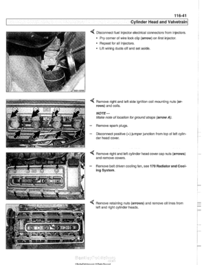 Page 217
Cylinder Head and Valvetrain 
< Disconnect fuel injector  electrical connectors from injectors. 
Pry  corner  of wire lock clip  (arrow) on first  injector. 
* Repeat  for all injectors. 
Lift  wiring  ducts off  and set aside. 
4 Remove right  and left side ignition coil  mounting nuts (ar- 
rows)  and coils. 
NOTE- 
Male note  of location  for ground  straps (arrow A). 
- Remove spark plugs. 
- Disconnect positive  (+)jumper junction from top of lefl cylin- 
der  head  cover. 
4 Remove retaining nuts...