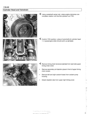 Page 218
11 6-42 
/ Cvlinder Head and Valvetrain 
4 Using  crankshaft  center bolt,  rotate engine clockwise one 
complete  rotation until the  first cylinder  is  at TDC. 
4 Confirm  TDC position. Lobes  of camshafts for cylinder  head 
1-4 (passengers side) should  point  up (arrows). 
4 Remove timing chain  tensioner (arrow) from right side  upper 
timing chain cover. 
- Remove secondary air injection pipes  in front  of upper timing 
chain  covers. 
- Remove left  and right coolant  hoses from  coolant pump...