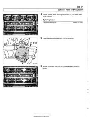 Page 223
1 Cvlinder Head and valvetrain1 
Evenly tighten  down  bearing cap nuts  in I? turn steps  start- 
ing at number 
1. 
Tightening torque 
Camshaft bearing cap 14 Nm (10 ft-lb) 
BMW special tool 11 3 430 on  camshaft. 
4 Rotate  camshafts  until marker  bores (arrows) point up- 
wards.   