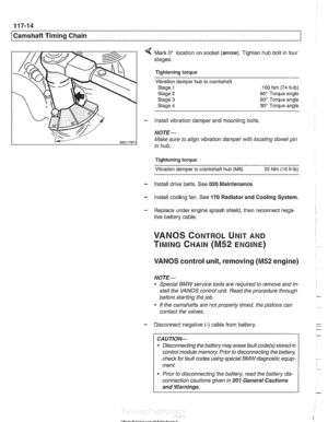 Page 250
I Camshaft Timing Chain 
Mark 0 location on socket  (arrow). Tighten hub bolt in four 
stages. 
Tightening torque Vibration  damper 
hub to cranlrshaft 
Stage 1 100 Nm (74 it-lb) 
Stage 
2 60 Torque  angle 
Stage 
3 60 Torque  angle 
Stage 
4 30 Torque  angle 
- install vibration  damper and mounting  bolts 
NOTE- 
Male  sure to align  vibration  damper with locating  dowel pin 
in  hub. 
Tightening torque  Vibration  damper  to 
cranltshait hub (ME) 22 Nm (16 ft-lb) 
- Install drive belts.  See 020...