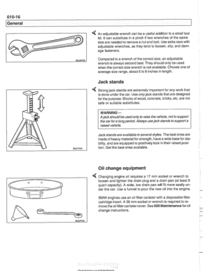 Page 26
.- 
General 
4 An adjustable wrench  can be a  useful addition to  a small tool 
kit.  It can  substitute  in a pinch  if two  wrenches  of the  same 
size  are needed  to remove  a nut and bolt.  Use extra  care with 
adjustable wrenches, as they tend to  loosen, slip, and dam- 
age fasteners. 
Jack  stands 
v 
BOOBFNG 
4 Strong  jack stands  are extremely important  for any work that 
is  done  under  the car.  Use  only jack stands that are designed 
for  the  purpose. 
Blocks of wood, concrete,...