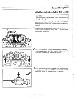 Page 255
Camshaft Timing chain1 
VANOS control unit, installing (M52 engine) 
CAUTION- 
Incorrect installation of the VANOS control  unit may result  in 
damage  to the  engine. 
- Make  sure camshafts and crankshaft are loclted in TDC po- 
sition with  BMW special tools  as described during  VANOS 
removal. 
< Rotate  exhaust  camshaft  sprocket clocltwise (as viewed  from 
front  of engine)  using BMW  special tool 
11 5 490, until detent 
position  stop is reached. 
4 Apply  a small amount  of liquid gasket...