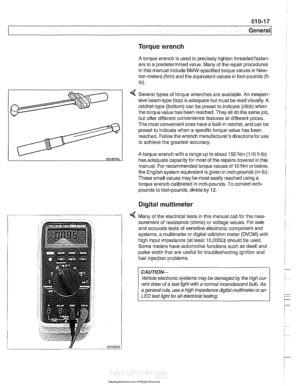 Page 27
. 
General 
Torque wrench 
A torque wrench  is used  to precisely tighten threaded fasten- 
ers to  a predetermined  value. Many of the  repair procedures 
in  this  manual include  BMW-specified torque values 
in New- 
ton-meters (Nm)  and the equivalent values  in foot-pounds 
(ft- 
Ib). 
4 Several  types of torque  wrenches are  available. An inexpen- 
sive beam-type (top) is adequate but must  be read visually. A 
ratchet-type  (bottom) can be preset to indicate (click)  when 
the  torque value  has...