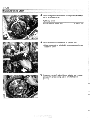 Page 296
11 7-60 
Camshaft Timing Chain 
< Install and tighten down  threaded locating studs  (arrows) in 
end  of exhaust  camshaft. 
Tightening torque  Exhaust camshaft  locating 
stud 20 Nrn (15 ft-lb) 
4 Install secondary  chain tensioner  on cylinder  head. 
- Make sure tensioner  is locked  in compressed  position as 
described  earlier. 
Fit exhaust  camshaft splined sleeve, aligning gap  in sleeve 
splines with  corresponding  gap on 
camshaft splines 
(arrows).   