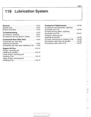 Page 321
11 9 Lubrication System 
General ............................ 11 9-2 
Special tools 
......................... 11 9-2 
..................... Engine lubrication 11 9-3 
Troubleshooting .................... 11 9-3 
................. Oil  pressure. checking 11 9-4 
...... Oil pressure warning system. testing 11 9-5 
Crankshaft  Rear Main Seal ......... .I1 9-6 
Crankshaft rear  main seal. 
replacing (6-cylinder) 
.................. 11 9-6 
Crankshaft  rear main seal. replacing (V-8) 
. . 11 9-8 
Engine Oil...