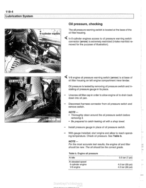 Page 324
- 
I Lubrication System - I 
Oil pressure, checking 
The oil pressure warning switch is  located at the  base  of the 
oil filter housing. 
In 6-cylinder engines access  to oil pressure warning  switch 
connector  (arrow) is extremely restricted (intake manifold  re. 
moved  for the  purpose of  illustration). 
V-8 engine oil pressure warning  switch (arrow)  is at  base  of 
oil  filter  housing on left  engine compartment inner  fender. 
Oil pressure is tested  by removing oil pressure switch and  in-...